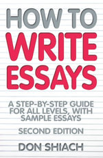 How To Write Essays : A Step-by-Step Guide for All Levels, With Sample Essays - Don Shiach