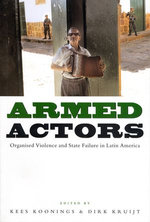 Armed Actors : Organized Violence and State Failure in Latin America - Kees Koonings
