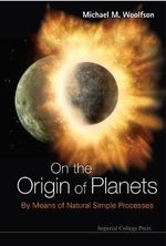 On The Origin Of Planets : By Means Of Natural Simple Processes - Michael Mark  Woolfson