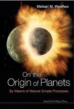 On The Origin Of Planets : By Means Of Natural Simple Processes - Michael Mark  Woolfson