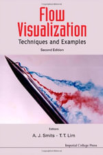 Flow Visualization : Techniques And Examples : 2nd Edition - Alexander J Smits