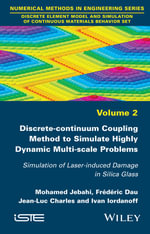 Discrete-continuum Coupling Method to Simulate Highly Dynamic Multi-scale Problems : Simulation of Laser-induced Damage in Silica Glass, Volume 2 - Mohamed Jebahi
