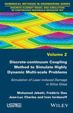 Discrete-continuum Coupling Method to Simulate Highly Dynamic Multi-scale Problems : Simulation of Laser-induced Damage in Silica Glass, Volume 2 - Mohamed Jebahi