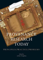 Provenance Research Today : Principles, Practice, Problems - Arthur Tompkins