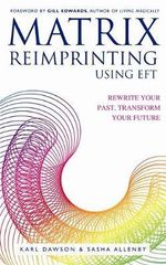 Matrix Reimprinting using EFT : Rewrite Your Past, Transform Your Future - Karl Dawson