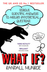 What If? : Serious Scientific Answers to Absurd Hypothetical Questions - Randall Munroe