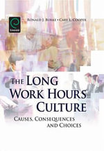 The Long Work Hours Culture : Causes, Consequences and Choices : Causes, Consequences and Choices - Cary L. Cooper