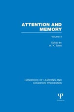 Handbook of Learning and Cognitive Processes (Volume 4) : Attention and Memory - William Estes