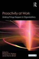 Proactivity at Work : Making Things Happen in Organizations - Sharon K. Parker