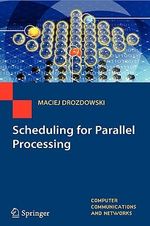 Scheduling for Parallel Processing : Computer Communications and Networks - Maciej Drozdowski