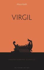 Virgil : Understanding Classics - Alison Keith
