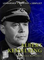 Albert Kesselring : Leadership - Strategy - Conflict - Pier Paolo Battistelli