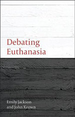 Debating Euthanasia : Debating Law - Emily Jackson