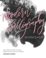Modern Calligraphy Workshop : The Creative Art of Pen, Brush and Chalk Lettering - Imogen Owen