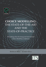 Choice Modelling : The State-of-the-art and the State-of-practice - Proceedings from the Inaugural International Choice Modelling Conference - Stephane Hess