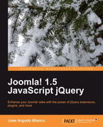Joomla! 1.5 JavaScript jQuery : Enhance your Joomla! Sites with the power of jQuery extensions, plugins, and more - Jose Argudo Blanco