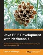 Java Ee 6 Development with Netbeans 7 : Community Experience Distilled - David Heffelfinger
