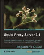 Squid Proxy Server 3.1: Beginner's Guide : Reduce bandwidth use and deliver your most frequently requested web pages more quickly with Squid Proxy Server. This guide will introduce you to the fundamentals of the caching system and help you get the most from Squid. - Kulbir Saini