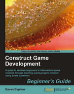 Construct Game Development Beginners Guide : Beginner's Guide - Daven Bigelow