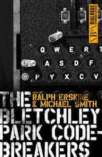 The Bletchley Park Codebreakers - Michael Smith