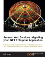 Amazon Web Services : Migrating your .NET Enterprise Application - Rob Linton
