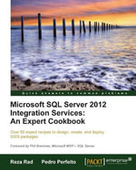 Microsoft SQL Server 2012 Integration Services: An Expert Cookbook : Over 80 expert recipes to design, create, and deploy SSIS packages with this book and ebook - Reza Rad