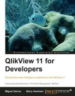 Qlikview 11 Developer's Guide : This book is smartly built around a practical case study - HighCloud Airlines - to help you gain an in-depth understanding of how to build applications for Business Intelligence using QlikView. A superb hands-on guide - B. Harmsen
