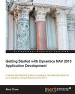 Getting Started with Dynamics Nav 2013 Application Development - Alex Chow