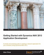 Getting Started with Dynamics NAV 2013 Application Development - Alex Chow