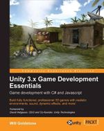 Unity 3.X Game Development Essentials : Community Experience Distilled - Will Goldstone