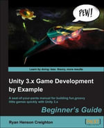 Unity 3.x Game Development by Example Beginner's Guide : Beginner's Guide; Aq Seat-of-your-pants Manual for Building Fun, Groovy Little Games Quickly With Unity 3.x - Ryan Henson Creighton