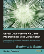Unreal Development Kit Game Programming with UnrealScript : Beginner's Guide - Rachel Cordone