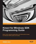 Kinect for Windows SDK Programming Guide : Community Experience Distilled - Abhijit Jana