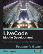 LiveCode Mobile Development Beginner's Guide : With this book and your basic programming knowledge, you'll find it easy to use LiveCode to create mobile apps for Android and iOS. A great starting point for taking the app store by storm. - Colin Holgate