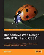 Responsive Web Design with HTML5 and CSS3 : Learn Responsive Design Using Html5 and Css3 to Adapt Websites to Any Browser Or Screen Size - Ben Frain