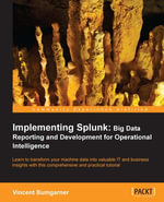 Implementing Splunk : Big Data Reporting and Development for Operational Intelligence - Vincent Bumgarner