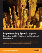 Implementing Splunk : Big Data Reporting and Development for Operational Intelligence - VINCENT BUMGARNER