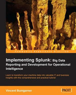Implementing Splunk : Big Data Reporting and Development for Operational Intelligence - Vincent Bumgarner