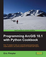 Programming ArcGIS 10.1 with Python Cookbook - Eric Pimpler