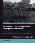 Appcelerator Titanium Application Development by Example Beginner's Guide - Darren Cope