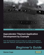 Appcelerator Titanium Application Development by Example Beginner's Guide - Darren Cope