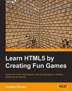 Learning Html5 by Creating Fun Games : Community Experience Distilled - Rodrigo Formigone Silveira