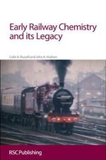 Early Railway Chemistry and its Legacy - Colin A Russell