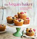 The Vegan Baker : More than 50 delicious recipes for vegan-friendly cakes, cookies, bars and other baked treats - Dunja Gulin