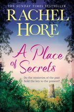 A Place of Secrets : Intrigue, secrets and romance from the million-copy bestselling author of The Hidden Years - Rachel Hore