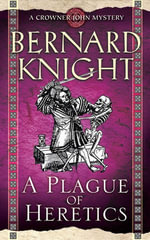 A Plague of Heretics : A Crowner John Mystery - Bernard Knight
