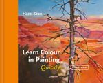 Learn Colour In Painting Quickly : Learn Quickly - Hazel Soan