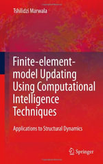 Finite Element Model Updating Using Computational Intelligence Techniques : Applications to Structural Dynamics - Tshilidzi Marwala