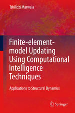 Finite Element Model Updating Using Computational Intelligence Techniques : Applications to Structural Dynamics - Tshilidzi Marwala