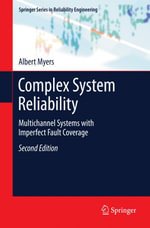 Complex System Reliability : Multichannel Systems with Imperfect Fault Coverage - Albert Myers